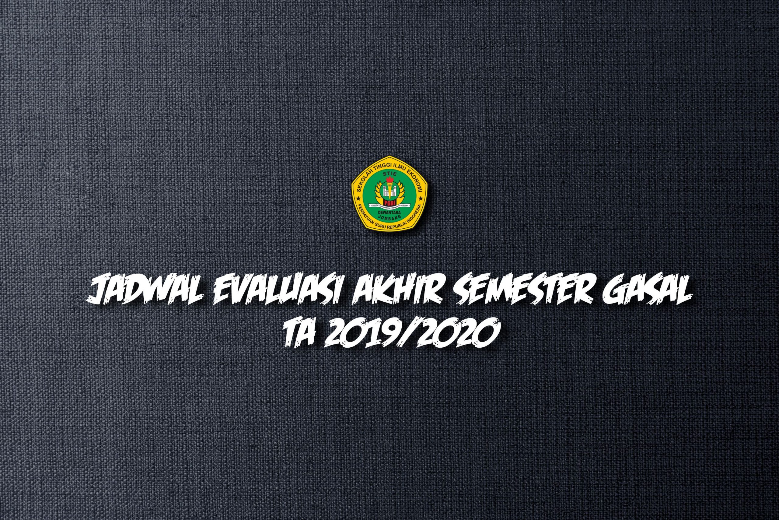 JADWAL PELAKSANAAN EVALUASI AKHIR SEMESTER GASAL TA 2019/2020