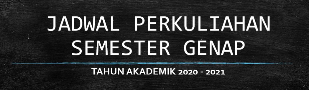 JADWAL PERKULIAHAN SEMESTER GENAP TAHUN AKADEMIK 2020 – 2021